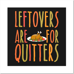 Leftovers Are For Quitters - Funny Thanksgiving Day Posters and Art